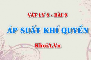 Áp suất khí quyển: Ví dụ, Đặc điểm, Cách đo, Công thức tính và ứng dụng của áp suất khí quyển - Vật lý 8 bài 9